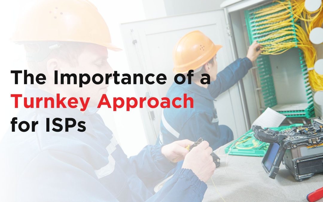 The Importance of a Turnkey Approach for ISPs