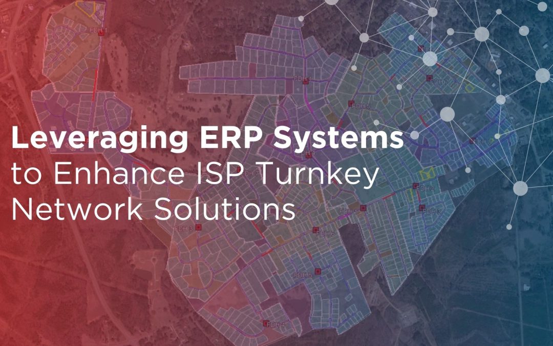 Leveraging ERP Systems to Enhance ISP Turnkey Network Solutions